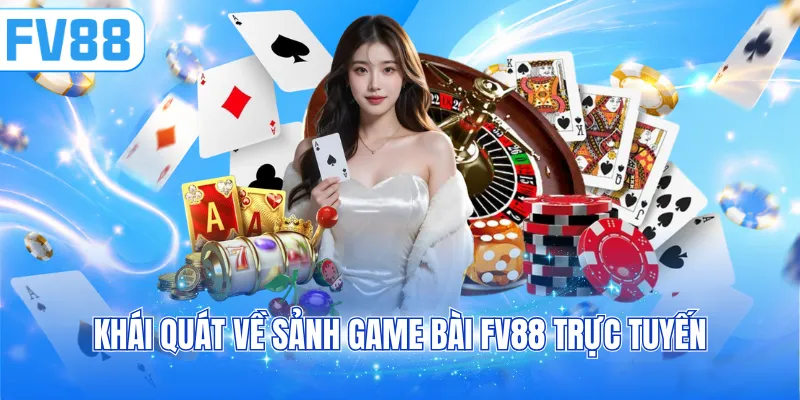 Khái quát về sảnh game bài FV88 trực tuyến