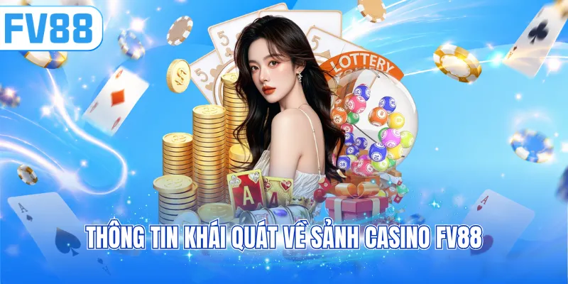 Thông tin khái quát về sảnh casino FV88