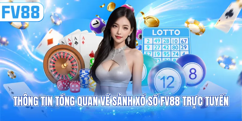 Thông tin tổng quan về sảnh xổ số FV88 trực tuyến