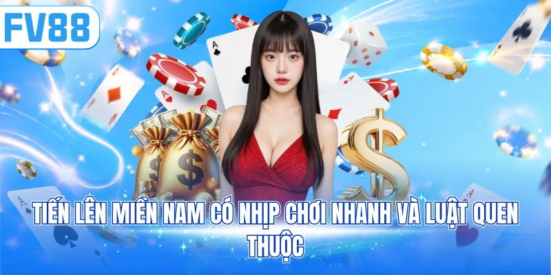 Tiến lên miền Nam có nhịp chơi nhanh và luật quen thuộc